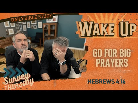 WakeUp Daily Devotional | Go For BIG PRAYERS | Hebrews 4:16