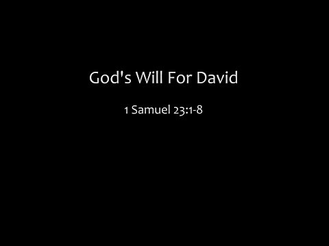 God’s Will For David: 1 Samuel 23:1-8