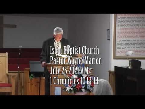 Isom Baptist Church Pastor Wayne Marion July 25 2021 AM 1 Chronicles 10:13-14