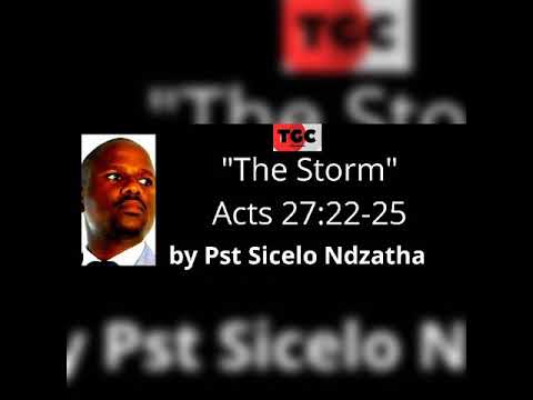Pst S Ndzatha - The Storm (Acts 27:22-25)