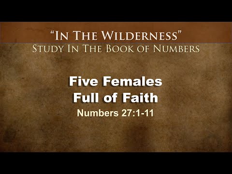 "Five Females Full of Faith" Numbers 27:1-11 - Kenneth Wells