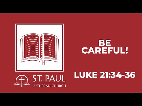 Be Careful!… Luke 21:34-36