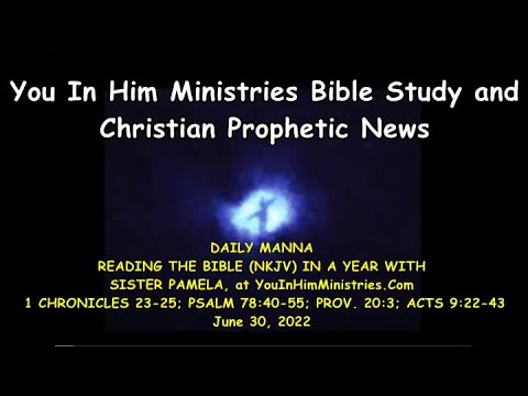 DAILY MANNA VERSES: 1 CHRONICLES 23-25; PSALM 78:40-55; PROV. 20:3; ACTS 9:22-43 - JUNE 30, 2022