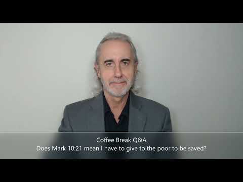 Coffee Break (Q&A)  Does Mark 10:21 mean I have to give to the poor to be saved?