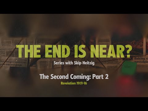 LIVE Sunday 11:00 AM - The Second Coming: Part 2 - Revelation 19:11-16 - Skip Heitzig