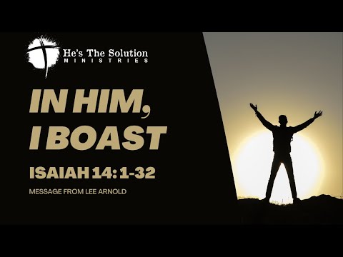 In Him, I Boast - Isaiah 14:1-32