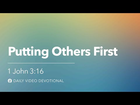 Putting Others First | 1 John 3:16 | Our Daily Bread Video Devotional