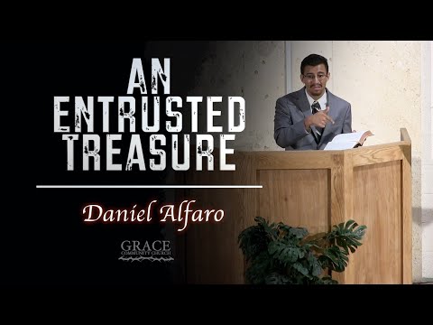 Daniel Alfaro | An Entrusted Treasure (1 Timothy 6:20-21)