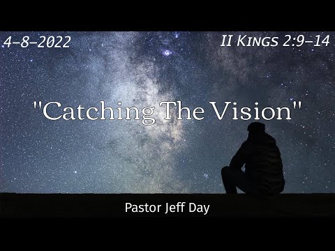"Catching The Vision" | 2 Kings 2:9-14 | 25th Harvesters Homecoming | Pastor Jeff Day | 4.8.2022