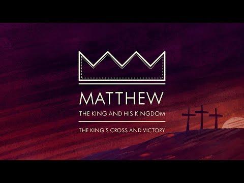 Matthew 27:55-61 | The Burial | Matthew: The King's Cross and Victory