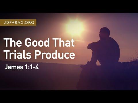 The Good Trials Produce, James 1:1-4 – February 6th, 2022