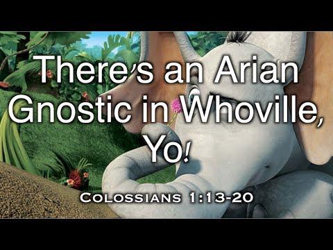 There's An Arian Gnostic in Whoville, Yo! (Colossians 1:13-20)