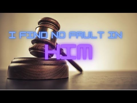 22-0417  -  "I Find No Fault In Him" - John 19:1-5