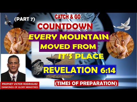 Every Mountain Moved From It's Place - Revelation 6:14; Countdown (Part 7)