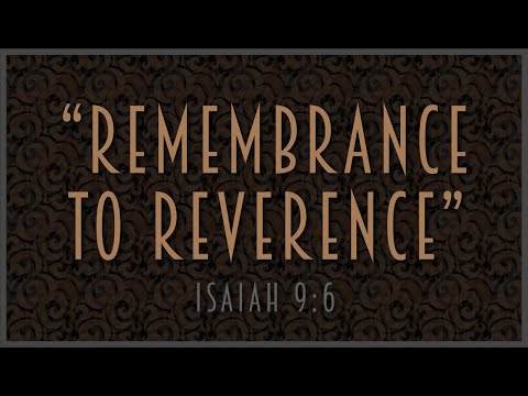 Isaiah 9:6 - "Remembrance to Reverence - 12/26/21