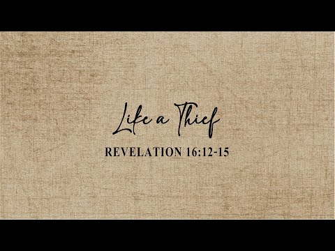 Revelation 16:12-15 - Like a Thief