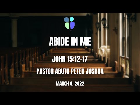 Abide in Me | John 15:12-17 | Pastor Abutu Peter Joshua