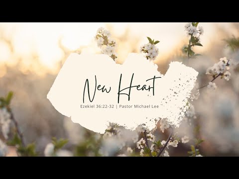 New Heart | Ezekiel 36:22-32 | 11:30 AM