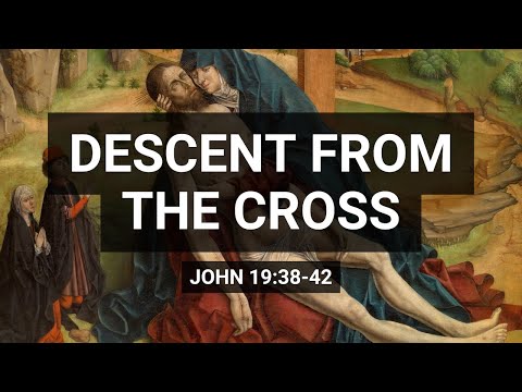 Descent from the Cross (John 19:38–42)