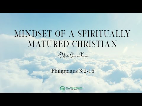 Mindset Of A Spiritually Matured Christian | Chan Kim | Philippians 3:2-16