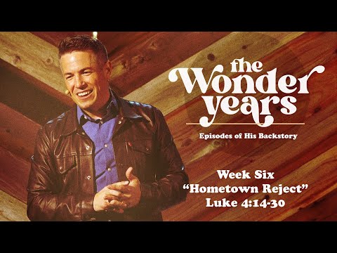 "Hometown Reject" ~ Luke 4:14-30 // The Wonder Years - Week Six | Pastor Josh Teis