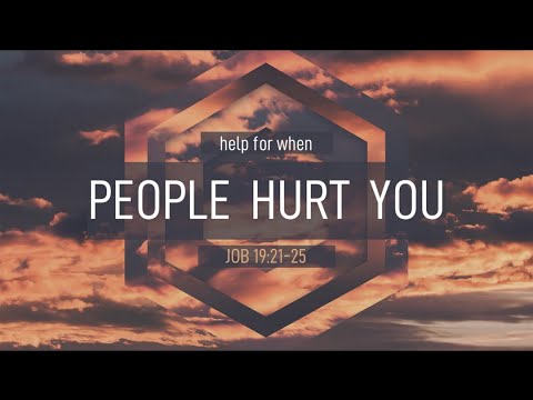 Help for When People Hurt You | Job 19:21-25