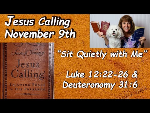 “Jesus Calling” 11-9  “Sit Quietly with Me” Read by Nancy Stallard Luke 12:22-26 & Deuteronomy 31:6