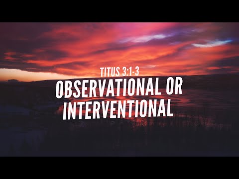 Sep 11, 2022 - Observational or Interventional - Titus 3:1-3