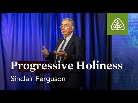 Sinclair Ferguson: Progressive Holiness