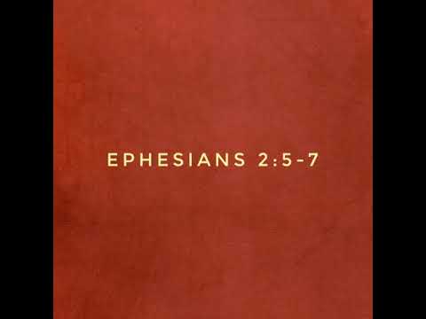 Ephesians 2:5-7. God's past, present, and future work for us and through us