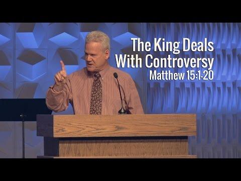 Matthew 15:1-20, The King Deals With Controversy