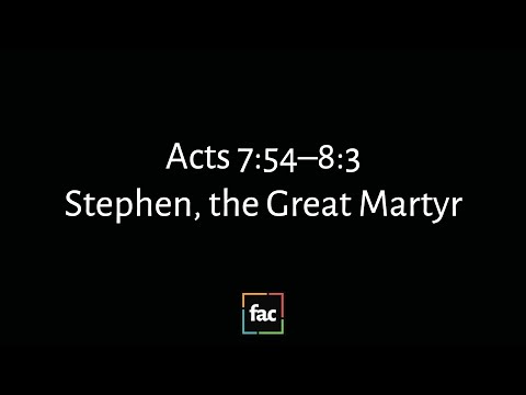 Acts 7:54-8:3: Stephen, the Great Martyr | March 29, 2020