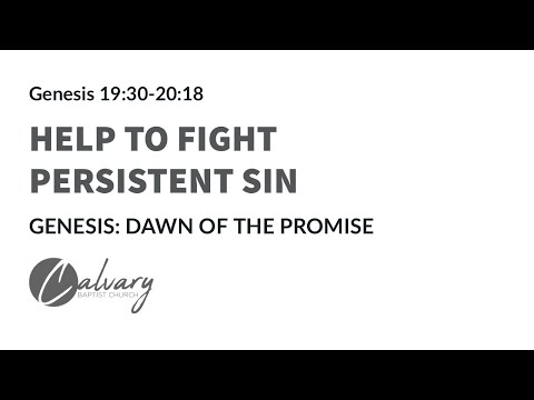 Genesis 19:30–20:18 | Help to Fight Persistent Sin