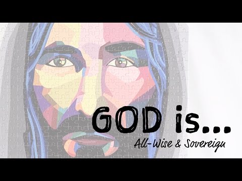 GOD is... - All-Wise &amp; Sovereign (Romans 11 &amp; 1 Corinthians 1) (08-07-16)