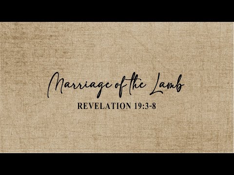 Revelation 19:3-8 - Marriage of the Lamb