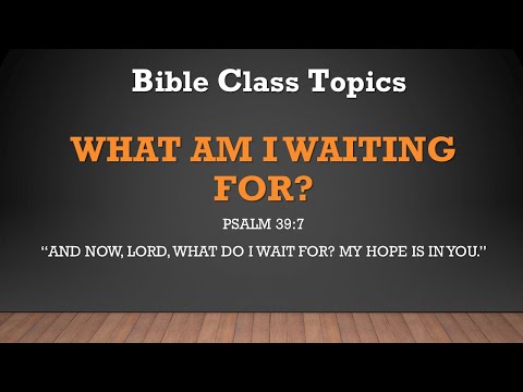 What Am I Waiting For? (Psalm 39:7)