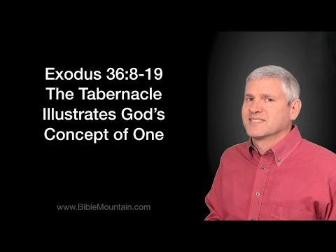 Exodus 36:8-19 The Tabernacle Illustrates God's Concept of One