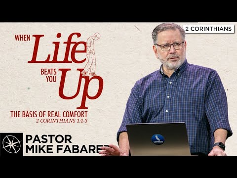 When Life Beats You Up: The Basis of Real Comfort (2 Corinthians 1:1-3) | Pastor Mike Fabarez