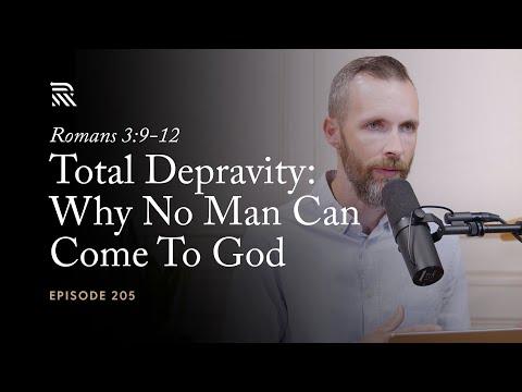 Romans 3:9-12: Total Depravity: Why No Man Can Come To God