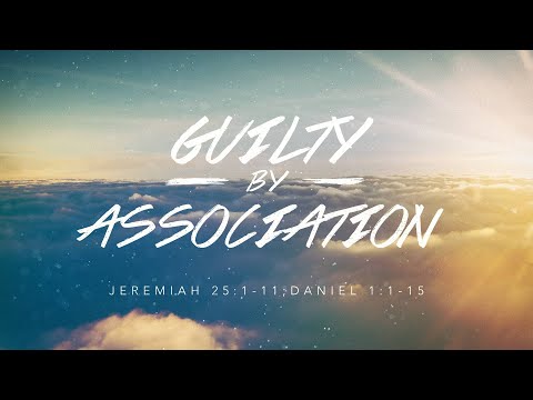 Guilty by Association | Jeremiah 25:1-11; Daniel 1:1-15
