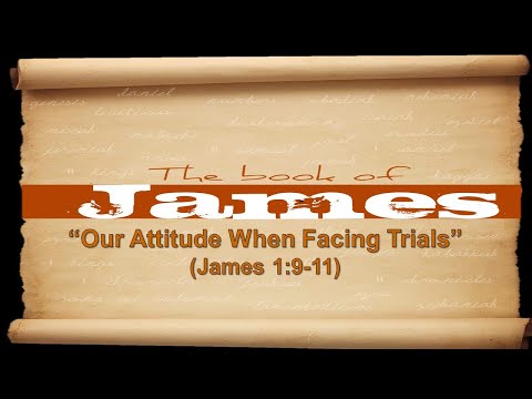 Our Attitude When Facing Trials (James 1:9-11)