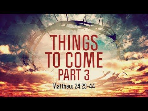 Matthew 24:29-44 | Things to Come, Part 3 | Matthew Dodd
