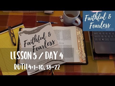 Faithful and Fearless: Lesson 3/Day 4 Ruth 4:1-11, 18-22