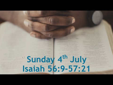 10.30am - Sunday 4th July Isaiah 56:9-57:21