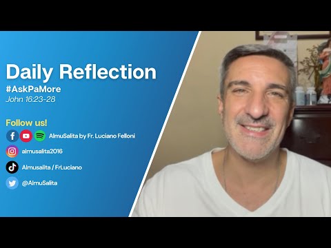 Daily Reflection | John 16:23-28 | #AskPaMore | May 28, 2022