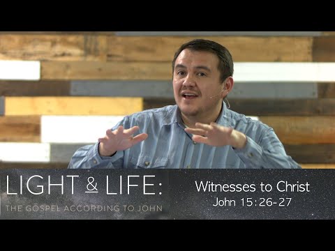 Witnesses to Christ  |  John 15:26-27  |  Josh Valdez