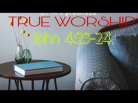 ANG TUNAY NA PAGSAMBA: John 4:23-24