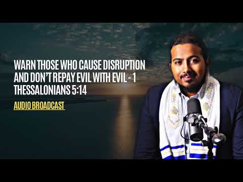 Warn those who are Idle and Disruptive, don't repay evil with evil - 1 Thessalonians 5:14
