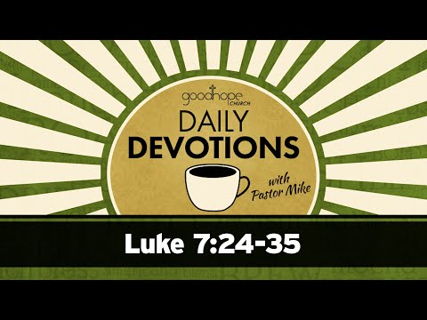 Luke 7:24-35 // Daily Devotions with Pastor Mike