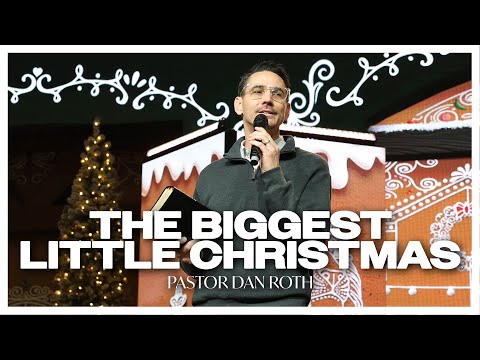 The Biggest Little Christmas - Luke 2:1-20 by Pastor Dan Roth